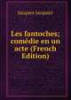 Les fantoches; comedie en un acte (French Edition), Jacques Jacquier 