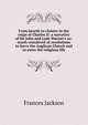 From hearth to cloister in the reign of Charles II: a narrative of Sir John and Lady Warner's so-much-wondered-at resolutions to leave the Anglican Church and to enter the religious life, Frances Jackson 