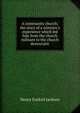 A community church; the story of a minister's experience which led him from the church militant to the church democratic, Henry Ezekiel Jackson 