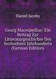 Georg Macropedius: Ein Beitrag Zur Litteraturgeschichte Des Sechzehten Jahrhunderts (German Edition), Daniel Jacoby 
