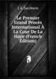 Le Premier Grand Proces International A La Cour De La Haye (French Edition), J A. Jacobson 