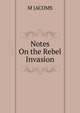 Notes On the Rebel Invasion, M JACOMS 