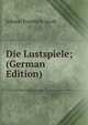 Die Lustspiele; (German Edition), Johann Friedrich Jacob 