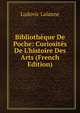 Biblioth?que De Poche: Curiosit?s De L'histoire Des Arts (French Edition), Ludovic Lalanne 