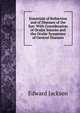 Essentials of Refraction and of Diseases of the Eye: With Consideration of Ocular Injuries and the Ocular Symptoms of General Diseases, Edward Jackson 