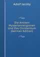 Die Antiken Mysterienreligionen Und Das Christentum (German Edition), Adolf Jacoby 