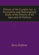 History of the Ceramic Art: A Descriptive and Philosophical Study of the Pottery of All Ages and All Nations, Bury Palliser 