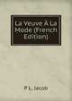 La Veuve A La Mode (French Edition), P L. Jacob 