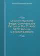 Le Droit Maritime Belge: Commentaire De La Loi Du 21 Aout 1879, Volume 1 (French Edition), Victor Emmanuel Jacobs 