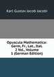 Opuscula Mathematica: Germ, Fr., Lat., Ital. 2 Vol., Volume 1 (German Edition), Karl Gustav Jacob Jacobi 