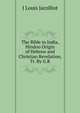The Bible in India, Hindoo Origin of Hebrew and Christian Revelation, Tr. By G.R, Jacolliot Louis 
