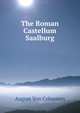 The Roman Castellum Saalburg, August Von Cohausen 