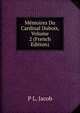 Memoires Du Cardinal Dubois, Volume 2 (French Edition), P L. Jacob 