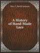A History of Hand-Made Lace, Mrs. F. Nevill Jackson 