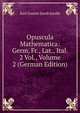 Opuscula Mathematica: Germ, Fr., Lat., Ital. 2 Vol., Volume 2 (German Edition), Karl Gustav Jacob Jacobi 