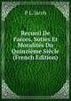Recueil De Farces, Soties Et Moralites Du Quinzieme Siecle (French Edition), P L. Jacob 