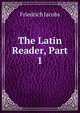 The Latin Reader, Part 1, Jacobs Friedrich 