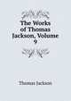The Works of Thomas Jackson, Volume 9, Thomas Jackson 