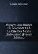 Voyages Aux Ruines De Golconde Et A La Cite Des Morts (Indoustan) (French Edition), Jacolliot Louis 