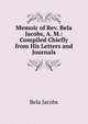 Memoir of Rev. Bela Jacobs, A. M.: Compiled Chiefly from His Letters and Journals, Bela Jacobs 