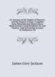 An Account of the Empire of Marocco, and the District of Suse: Compiled from Miscellaneous Observations Made During a Long Residence In, and Various . and Interesting Account of Timbuctoo, Th, James Grey Jackson 