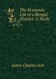 The Economic Life of a Bengal District: A Study, James Charles Jack 