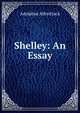 Shelley: An Essay, Adolphus Alfred Jack 