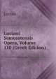 Luciani Samosatensis Opera, Volume 110 (Greek Edition), Lucian 