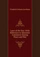 Laws of the Sea: With Reference to Maritime Commerce During Peace and War, Friedrich Johann Jacobsen 