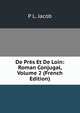 De Pres Et De Loin: Roman Conjugal, Volume 2 (French Edition), P L. Jacob 