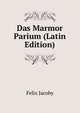 Das Marmor Parium (Latin Edition), Felix Jacoby 