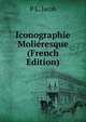 Iconographie Molieresque (French Edition), P L. Jacob 