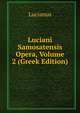 Luciani Samosatensis Opera, Volume 2 (Greek Edition), Lucianus 