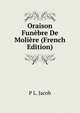 Oraison Funebre De Moliere (French Edition), P L. Jacob 