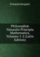 Philosophi? Naturalis Principia Mathematica, Volumes 1-2 (Latin Edition), Francois Jacquier 