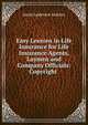 Easy Lessons in Life Insurance for Life Insurance Agents, Laymen and Company Officials: Copyright ., Jacob Anderson Jackson 