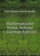 Mathematische Werke, Volume 1 (German Edition), Carl Gustav Jakob Jacobi 