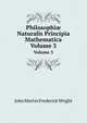 Philosophi Naturalis Principia Mathematica. Volume 3, John Martin Frederick Wright 