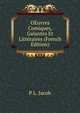 OEuvres Comiques, Galantes Et Litteraires (French Edition), P L. Jacob 