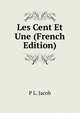 Les Cent Et Une (French Edition), P L. Jacob 