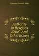 Authority in Religious Belief: And Other Essays, Lawrence Pearsall Jacks 