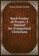 Seed-Grains of Prayer: A Manual for Evangelical Christians, Henry Eyster Jacobs 