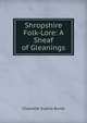 Shropshire Folk-Lore: A Sheaf of Gleanings, Charlotte Sophia Burne 