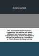 The Accomplish'd Conveyancer: Containing, the Nature and Kinds of Deeds and Instruments Used in Conveyancing: And an Abridgment of the Law Relating to . Belonging to Them; Proved by Many Law-Ca, Giles Jacob 