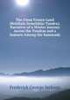 The Great Frozen Land (Bolshaia Zemelskija Tundra): Narrative of a Winter Journey Across the Tundras and a Sojourn Among the Samoyads, Frederick George Jackson 