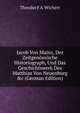 Jacob Von Mainz, Der Zeitgen?ssische Historiograph, Und Das Geschichtswerk Des Matthias Von Neuenburg &c (German Edition), Theodor F A. Wichert 