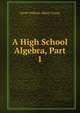 A High School Algebra, Part 1, Jacob William Albert Young 