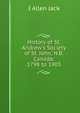 History of St. Andrew's Society of St. John, N.B. Canada: 1798 to 1903, I Allen Jack 