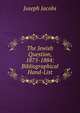 The Jewish Question, 1875-1884: Bibliographical Hand-List, Jacobs Joseph 