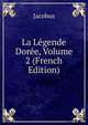 La Legende Doree, Volume 2 (French Edition), Jacobus 